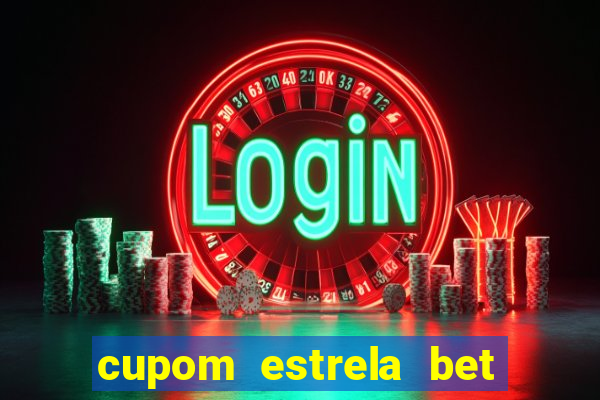 cupom estrela bet primeiro deposito